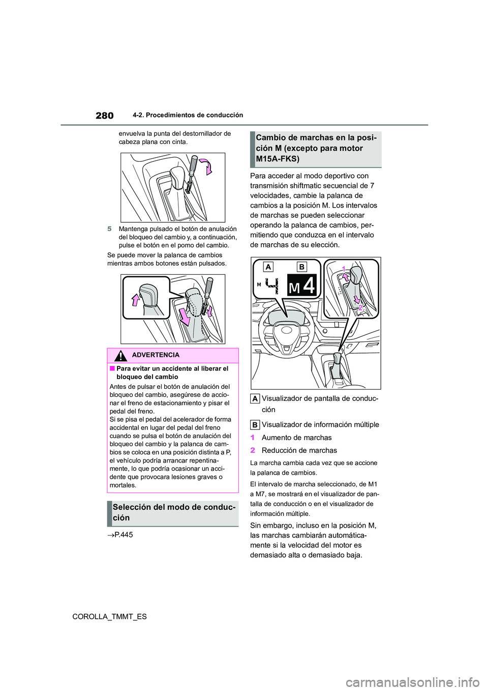 TOYOTA COROLLA 2020  Manual del propietario (in Spanish) 2804-2. Procedimientos de conducción
COROLLA_TMMT_ES
envuelva la punta del destornillador de  cabeza plana con cinta. 
5 Mantenga pulsado el botón de anulación  
del bloqueo del cambio y, a continu