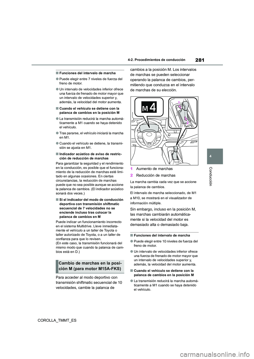 TOYOTA COROLLA 2020  Manual del propietario (in Spanish) 281
4 
4-2. Procedimientos de conducción
Conducción
COROLLA_TMMT_ES
■Funciones del intervalo de marcha
●Puede elegir entre 7 niveles de fuerza del  
freno de motor.
●Un intervalo de velocidade