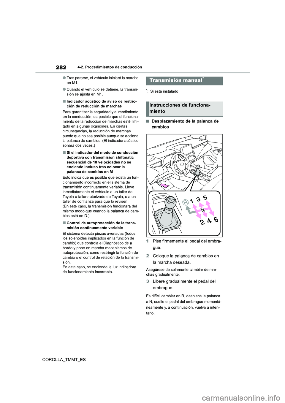 TOYOTA COROLLA 2020  Manual del propietario (in Spanish) 2824-2. Procedimientos de conducción
COROLLA_TMMT_ES
●Tras pararse, el vehículo iniciará la marcha  en M1.
●Cuando el vehículo se detiene, la transmi-sión se ajusta en M1.
■Indicador acúst