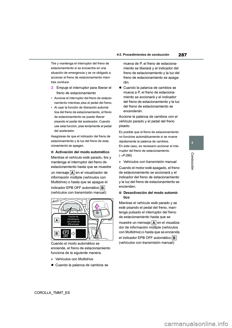 TOYOTA COROLLA 2020  Manual del propietario (in Spanish) 287
4 
4-2. Procedimientos de conducción
Conducción
COROLLA_TMMT_ES
Tire y mantenga el interruptor del freno de  
estacionamiento si se encuentra en una 
situación de emergencia y se ve obligado a 