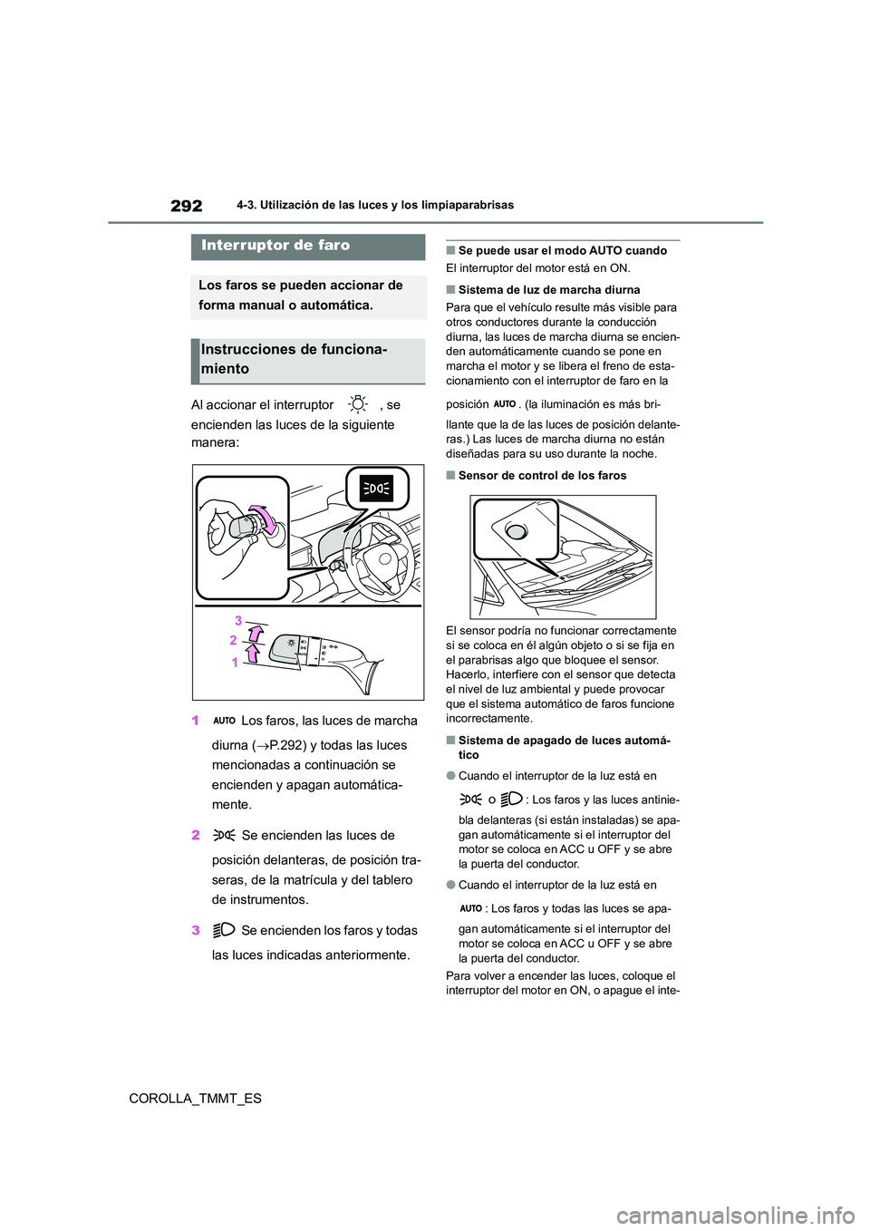 TOYOTA COROLLA 2020  Manual del propietario (in Spanish) 2924-3. Utilización de las luces y los limpiaparabrisas
COROLLA_TMMT_ES
4-3.Utilización de las luces y los limpiaparabrisas
Al accionar el interruptor  , se  
encienden las luces de la siguiente  
m