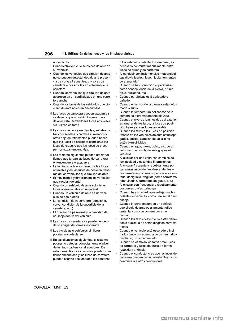 TOYOTA COROLLA 2020  Manual del propietario (in Spanish) 2964-3. Utilización de las luces y los limpiaparabrisas
COROLLA_TMMT_ES
un vehículo • Cuando otro vehículo se coloca delante de  
su vehículo
• Cuando los vehículos que circulan delante  no s