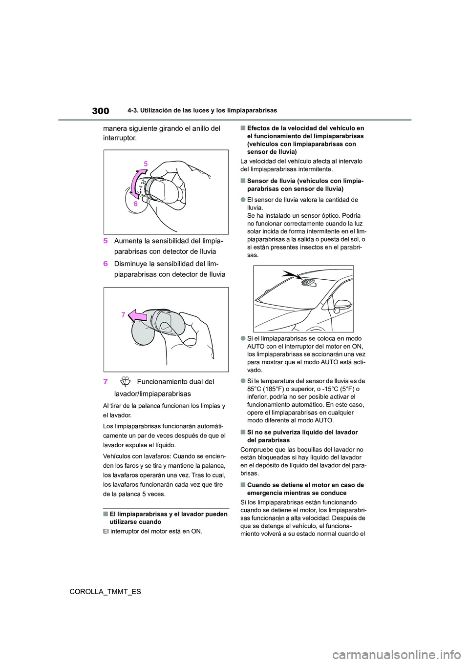 TOYOTA COROLLA 2021  Manual del propietario (in Spanish) 3004-3. Utilización de las luces y los limpiaparabrisas
COROLLA_TMMT_ES 
manera siguiente girando el anillo del  
interruptor. 
5 Aumenta la sensibilidad del limpia- 
parabrisas con detector de lluvi