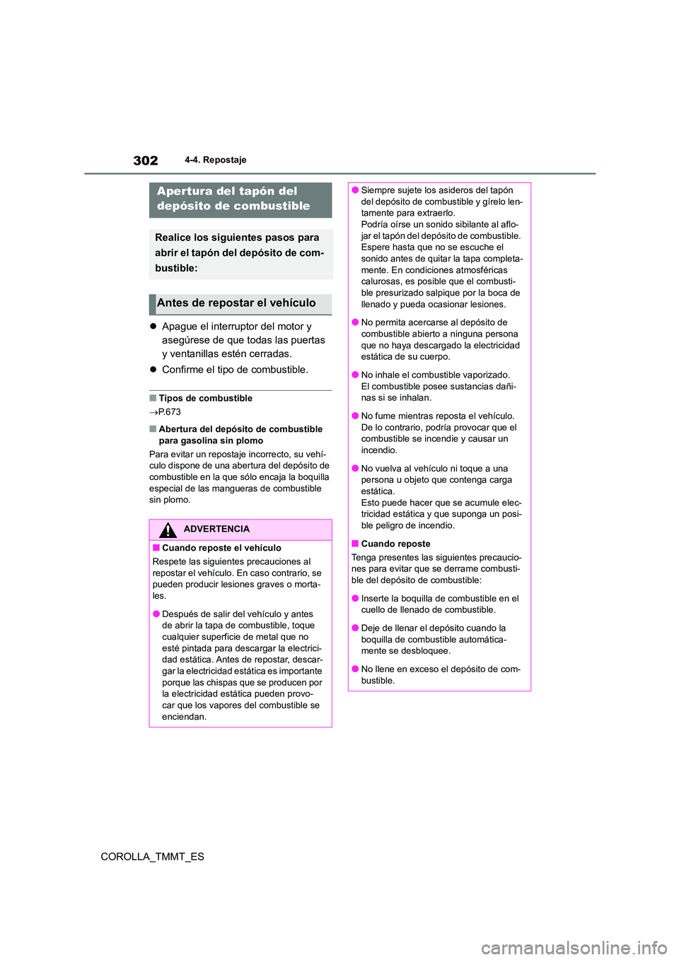 TOYOTA COROLLA 2021  Manual del propietario (in Spanish) 3024-4. Repostaje
COROLLA_TMMT_ES
4-4.Repostaje
Apague el interruptor del motor y  
asegúrese de que todas las puertas 
y ventanillas estén cerradas. 
 Confirme el tipo de combustible.
■Tipo