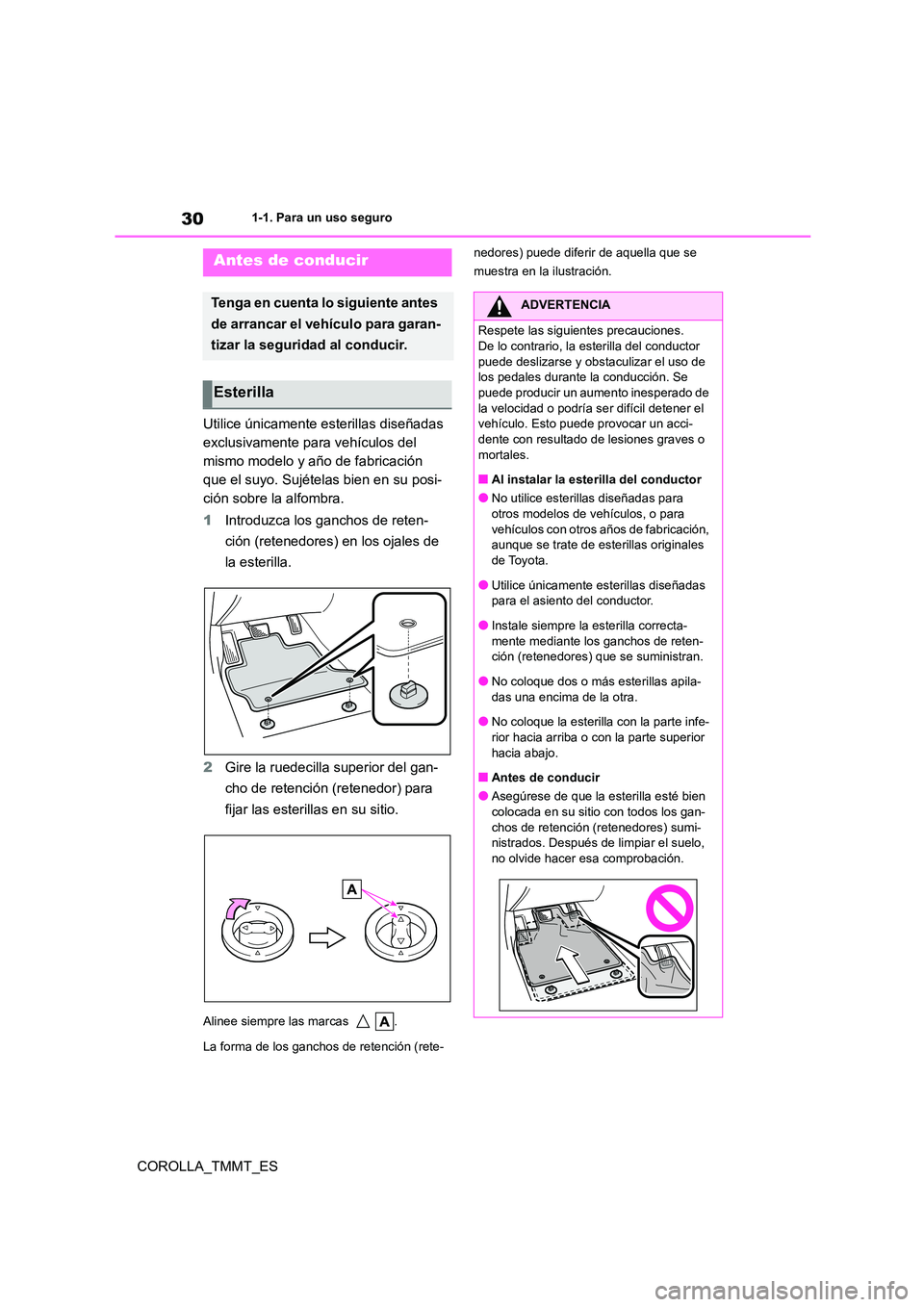 TOYOTA COROLLA 2020 Manual del propietario (in Spanish) 301-1. Para un uso seguro
COROLLA_TMMT_ES
1-1.Para un uso seguro
Utilice únicamente esterillas diseñadas
exclusivamente para vehículos del
mismo modelo y año de fabricación
que el suyo. Sujé TOYOTA COROLLA 2020 Manual del propietario (in Spanish) 301-1. Para un uso seguro
COROLLA_TMMT_ES
1-1.Para un uso seguro
Utilice únicamente esterillas diseñadas
exclusivamente para vehículos del
mismo modelo y año de fabricación
que el suyo. Sujé