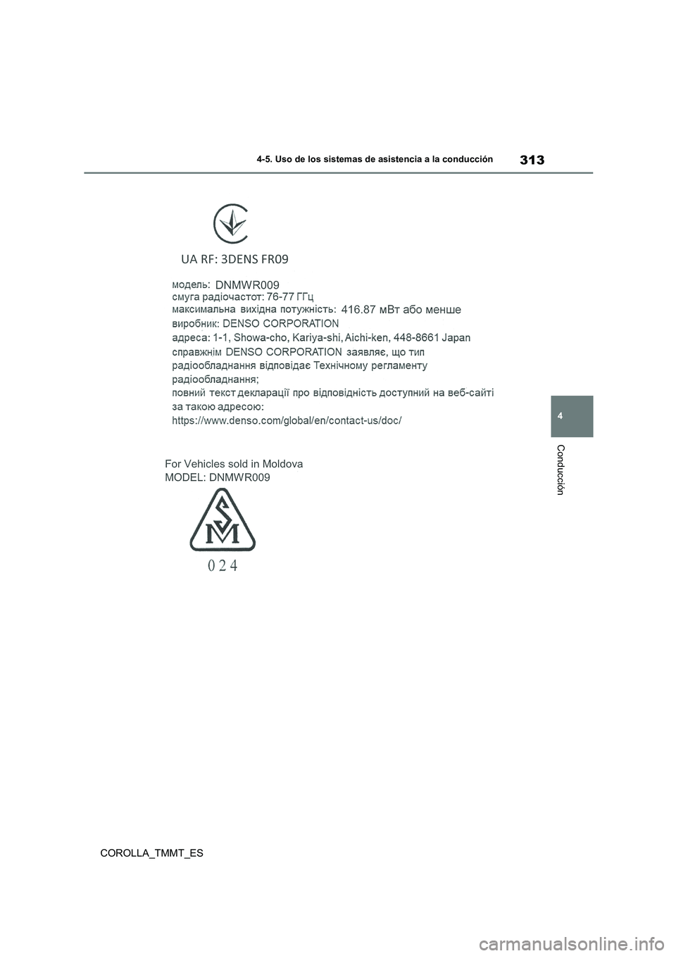 TOYOTA COROLLA 2021  Manual del propietario (in Spanish) 313
4 
4-5. Uso de los sistemas de asistencia a la conducción
Conducción
COROLLA_TMMT_ES 