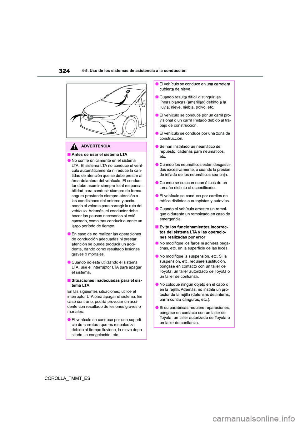 TOYOTA COROLLA 2020 Manual del propietario (in Spanish) 3244-5. Uso de los sistemas de asistencia a la conducción
COROLLA_TMMT_ES
ADVERTENCIA
■Antes de usar el sistema LTA
●No confíe únicamente en el sistema
LTA. El sistema LTA no conduce el vehí TOYOTA COROLLA 2020 Manual del propietario (in Spanish) 3244-5. Uso de los sistemas de asistencia a la conducción
COROLLA_TMMT_ES
ADVERTENCIA
■Antes de usar el sistema LTA
●No confíe únicamente en el sistema
LTA. El sistema LTA no conduce el vehí