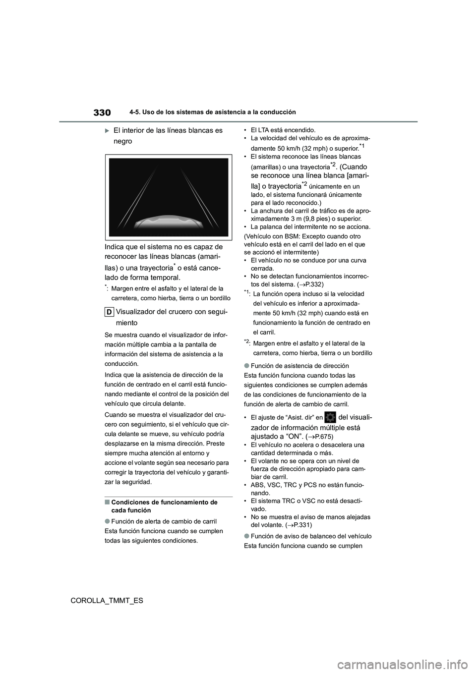 TOYOTA COROLLA 2020  Manual del propietario (in Spanish) 3304-5. Uso de los sistemas de asistencia a la conducción
COROLLA_TMMT_ES
El interior de las líneas blancas es  
negro 
Indica que el sistema no es capaz de  
reconocer las líneas blancas (amari