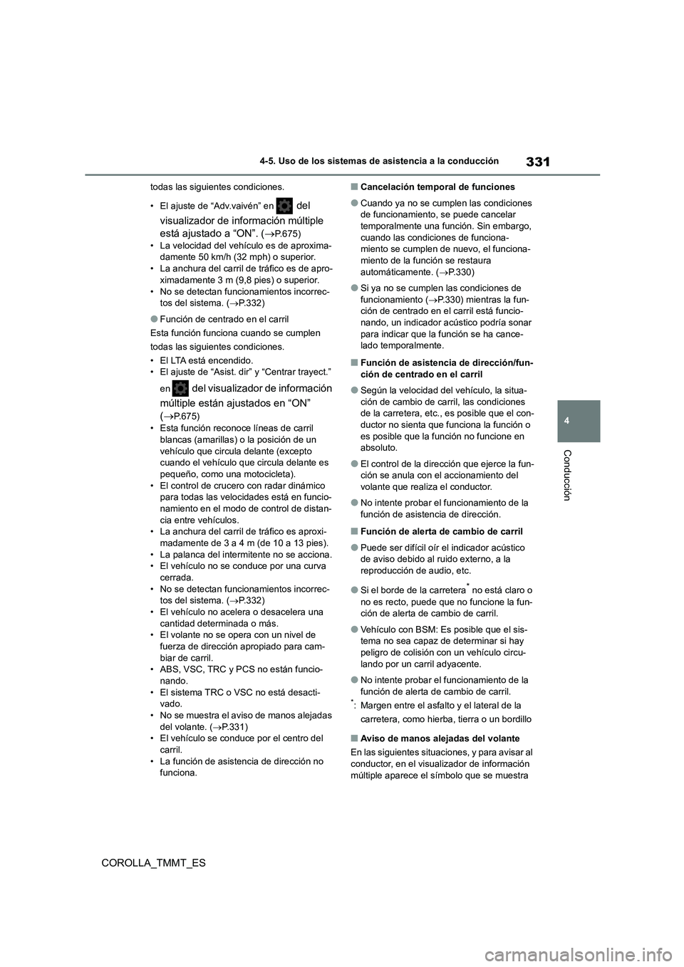 TOYOTA COROLLA 2020  Manual del propietario (in Spanish) 331
4 
4-5. Uso de los sistemas de asistencia a la conducción
Conducción
COROLLA_TMMT_ES
todas las siguientes condiciones. 
• El ajuste de “Adv.vaivén” en  del  
visualizador de información 