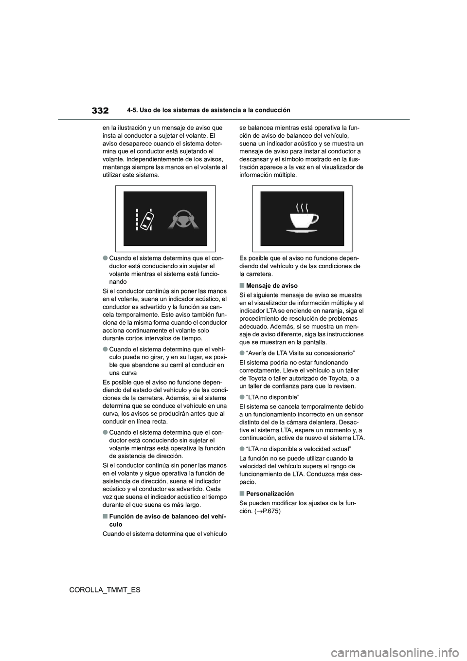 TOYOTA COROLLA 2020  Manual del propietario (in Spanish) 3324-5. Uso de los sistemas de asistencia a la conducción
COROLLA_TMMT_ES
en la ilustración y un mensaje de aviso que  insta al conductor a sujetar el volante. El  
aviso desaparece cuando el sistem