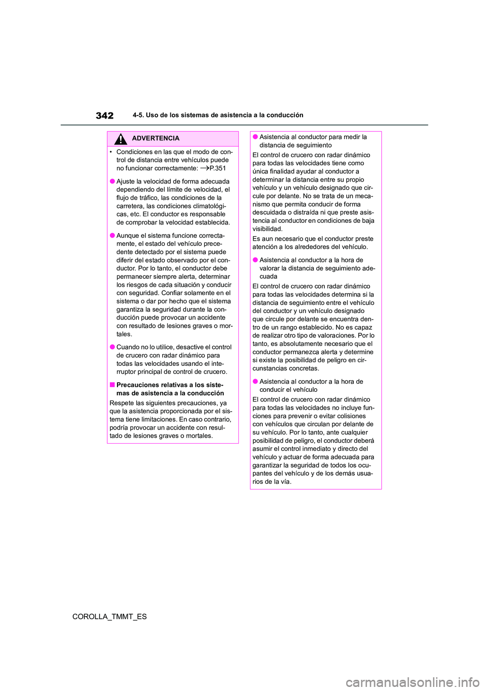TOYOTA COROLLA 2021 Manual del propietario (in Spanish) 3424-5. Uso de los sistemas de asistencia a la conducción
COROLLA_TMMT_ES
ADVERTENCIA
• Condiciones en las que el modo de con-
trol de distancia entre vehículos puede
no funcionar correctamente: TOYOTA COROLLA 2021 Manual del propietario (in Spanish) 3424-5. Uso de los sistemas de asistencia a la conducción
COROLLA_TMMT_ES
ADVERTENCIA
• Condiciones en las que el modo de con-
trol de distancia entre vehículos puede
no funcionar correctamente: