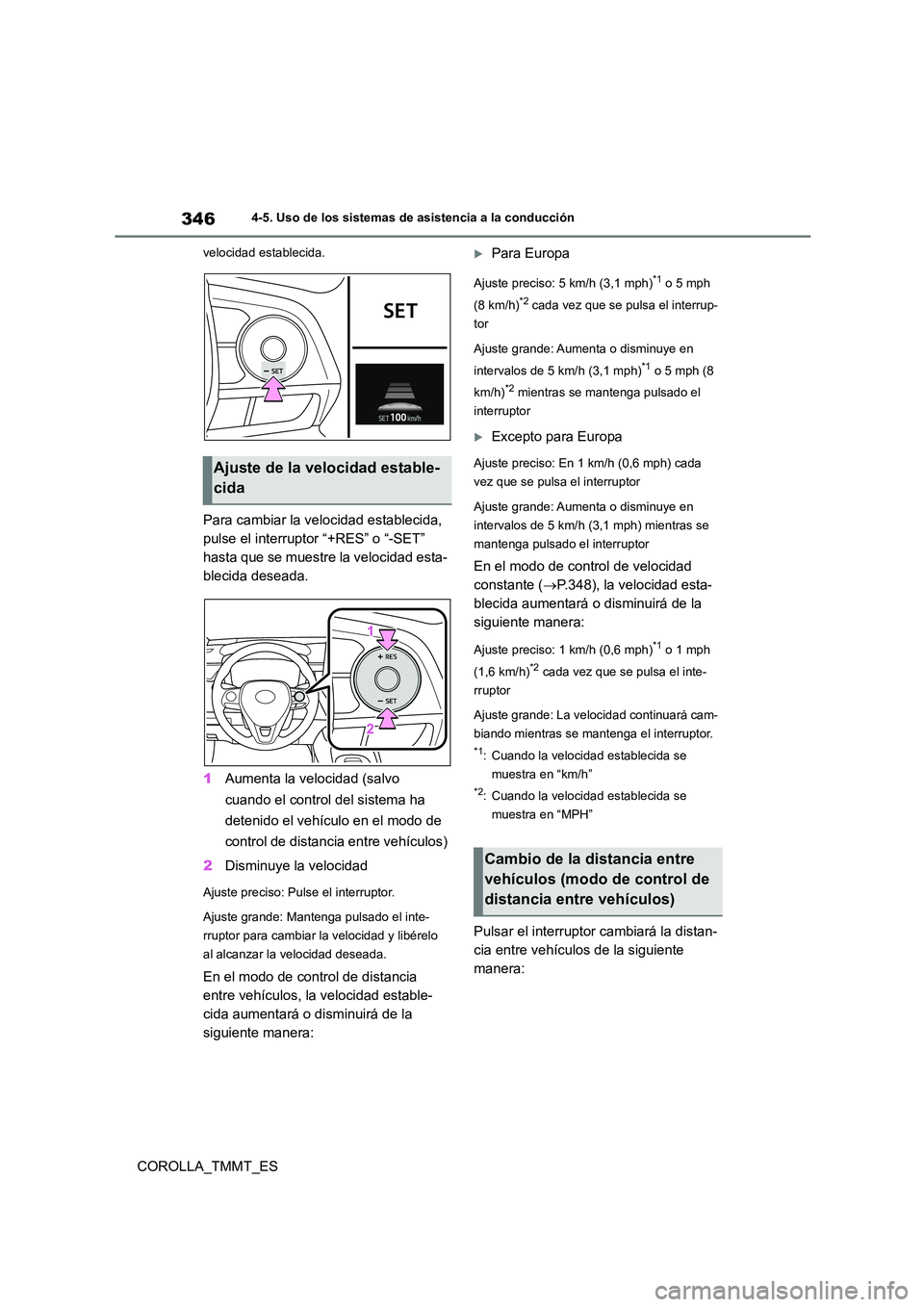 TOYOTA COROLLA 2021 Manual del propietario (in Spanish) 3464-5. Uso de los sistemas de asistencia a la conducción
COROLLA_TMMT_ES
velocidad establecida.
Para cambiar la velocidad establecida,
pulse el interruptor “+RES” o “-SET”
hasta que se mu TOYOTA COROLLA 2021 Manual del propietario (in Spanish) 3464-5. Uso de los sistemas de asistencia a la conducción
COROLLA_TMMT_ES
velocidad establecida.
Para cambiar la velocidad establecida,
pulse el interruptor “+RES” o “-SET”
hasta que se mu