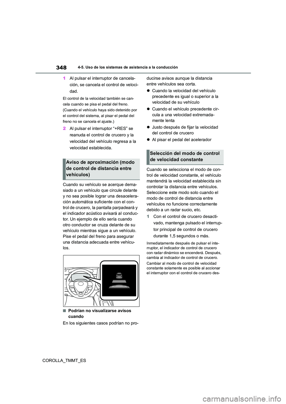 TOYOTA COROLLA 2021 Manual del propietario (in Spanish) 3484-5. Uso de los sistemas de asistencia a la conducción
COROLLA_TMMT_ES
1 Al pulsar el interruptor de cancela-
ción, se cancela el control de veloci-
dad.
El control de la velocidad también se TOYOTA COROLLA 2021 Manual del propietario (in Spanish) 3484-5. Uso de los sistemas de asistencia a la conducción
COROLLA_TMMT_ES
1 Al pulsar el interruptor de cancela-
ción, se cancela el control de veloci-
dad.
El control de la velocidad también se