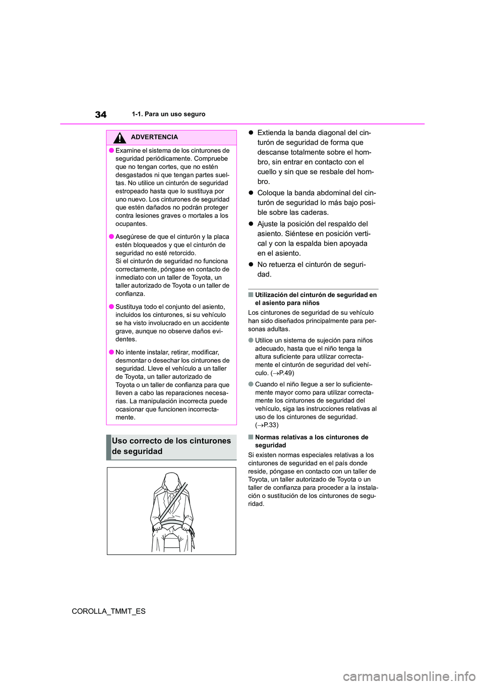 TOYOTA COROLLA 2020 Manual del propietario (in Spanish) 341-1. Para un uso seguro
COROLLA_TMMT_ES
Extienda la banda diagonal del cin-
turón de seguridad de forma que
descanse totalmente sobre el hom-
bro, sin entrar en contacto con el
cuello y sin TOYOTA COROLLA 2020 Manual del propietario (in Spanish) 341-1. Para un uso seguro
COROLLA_TMMT_ES
Extienda la banda diagonal del cin-
turón de seguridad de forma que
descanse totalmente sobre el hom-
bro, sin entrar en contacto con el
cuello y sin