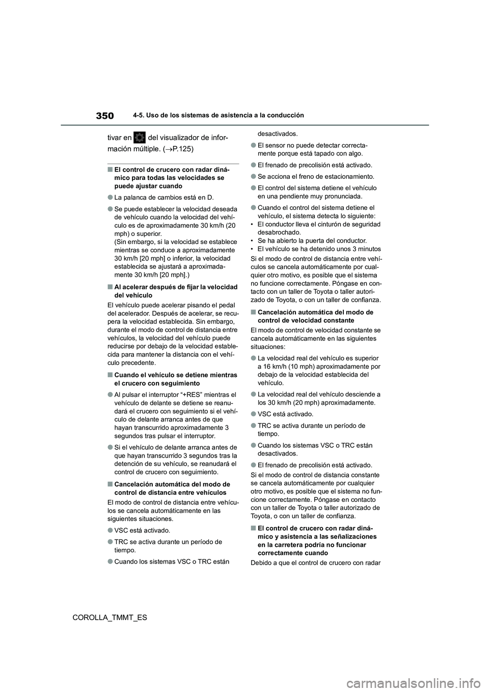 TOYOTA COROLLA 2021 Manual del propietario (in Spanish) 3504-5. Uso de los sistemas de asistencia a la conducción
COROLLA_TMMT_ES
tivar en del visualizador de infor-
mación múltiple. ( P.125)
■El control de crucero con radar diná-
mico para t TOYOTA COROLLA 2021 Manual del propietario (in Spanish) 3504-5. Uso de los sistemas de asistencia a la conducción
COROLLA_TMMT_ES
tivar en del visualizador de infor-
mación múltiple. ( P.125)
■El control de crucero con radar diná-
mico para t