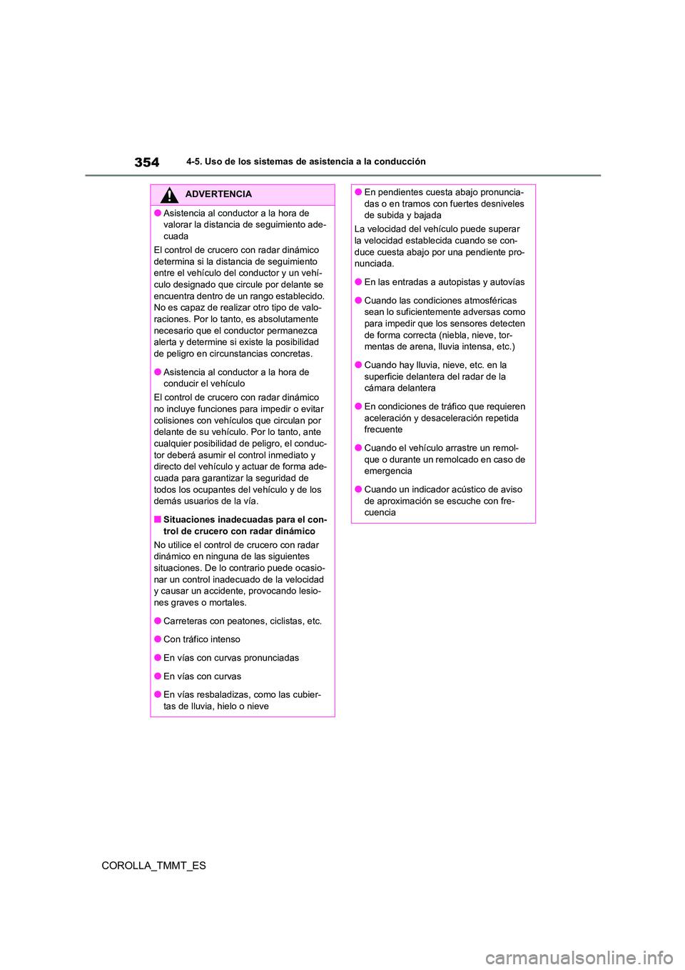 TOYOTA COROLLA 2021 Manual del propietario (in Spanish) 3544-5. Uso de los sistemas de asistencia a la conducción
COROLLA_TMMT_ES
ADVERTENCIA
●Asistencia al conductor a la hora de
valorar la distancia de seguimiento ade-
cuada
El control de crucero c TOYOTA COROLLA 2021 Manual del propietario (in Spanish) 3544-5. Uso de los sistemas de asistencia a la conducción
COROLLA_TMMT_ES
ADVERTENCIA
●Asistencia al conductor a la hora de
valorar la distancia de seguimiento ade-
cuada
El control de crucero c