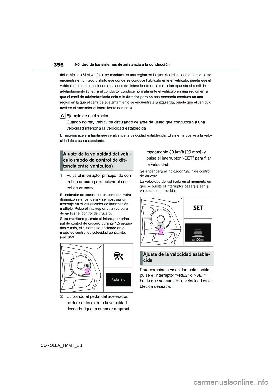 TOYOTA COROLLA 2021 Manual del propietario (in Spanish) 3564-5. Uso de los sistemas de asistencia a la conducción
COROLLA_TMMT_ES
del vehículo.) Si el vehículo se conduce en una región en la que el carril de adelantamiento se
encuentra en un lado dis TOYOTA COROLLA 2021 Manual del propietario (in Spanish) 3564-5. Uso de los sistemas de asistencia a la conducción
COROLLA_TMMT_ES
del vehículo.) Si el vehículo se conduce en una región en la que el carril de adelantamiento se
encuentra en un lado dis