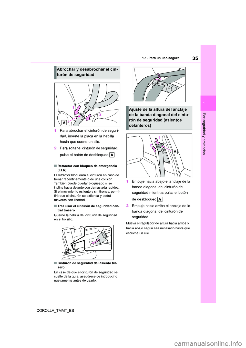 TOYOTA COROLLA 2020 Manual del propietario (in Spanish) 35
1
1-1. Para un uso seguro
Por seguridad y protección
COROLLA_TMMT_ES
1 Para abrochar el cinturón de seguri-
dad, inserte la placa en la hebilla
hasta que suene un clic.
2 Para soltar el cint TOYOTA COROLLA 2020 Manual del propietario (in Spanish) 35
1
1-1. Para un uso seguro
Por seguridad y protección
COROLLA_TMMT_ES
1 Para abrochar el cinturón de seguri-
dad, inserte la placa en la hebilla
hasta que suene un clic.
2 Para soltar el cint