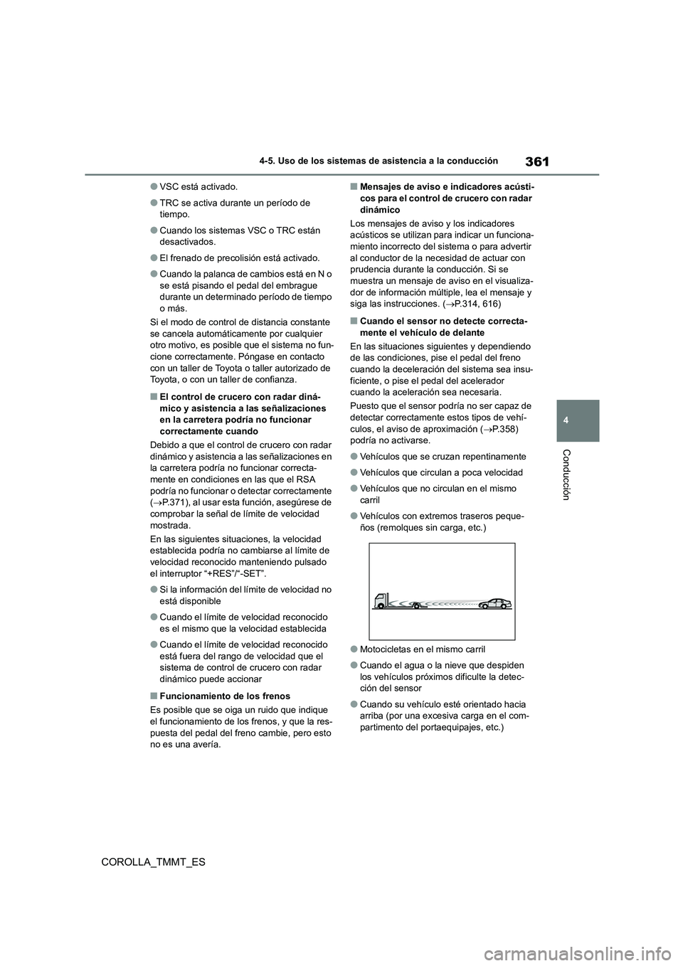 TOYOTA COROLLA 2021 Manual del propietario (in Spanish) 361
4
4-5. Uso de los sistemas de asistencia a la conducción
Conducción
COROLLA_TMMT_ES
●VSC está activado.
●TRC se activa durante un período de
tiempo.
●Cuando los sistemas VSC o TRC est TOYOTA COROLLA 2021 Manual del propietario (in Spanish) 361
4
4-5. Uso de los sistemas de asistencia a la conducción
Conducción
COROLLA_TMMT_ES
●VSC está activado.
●TRC se activa durante un período de
tiempo.
●Cuando los sistemas VSC o TRC est
