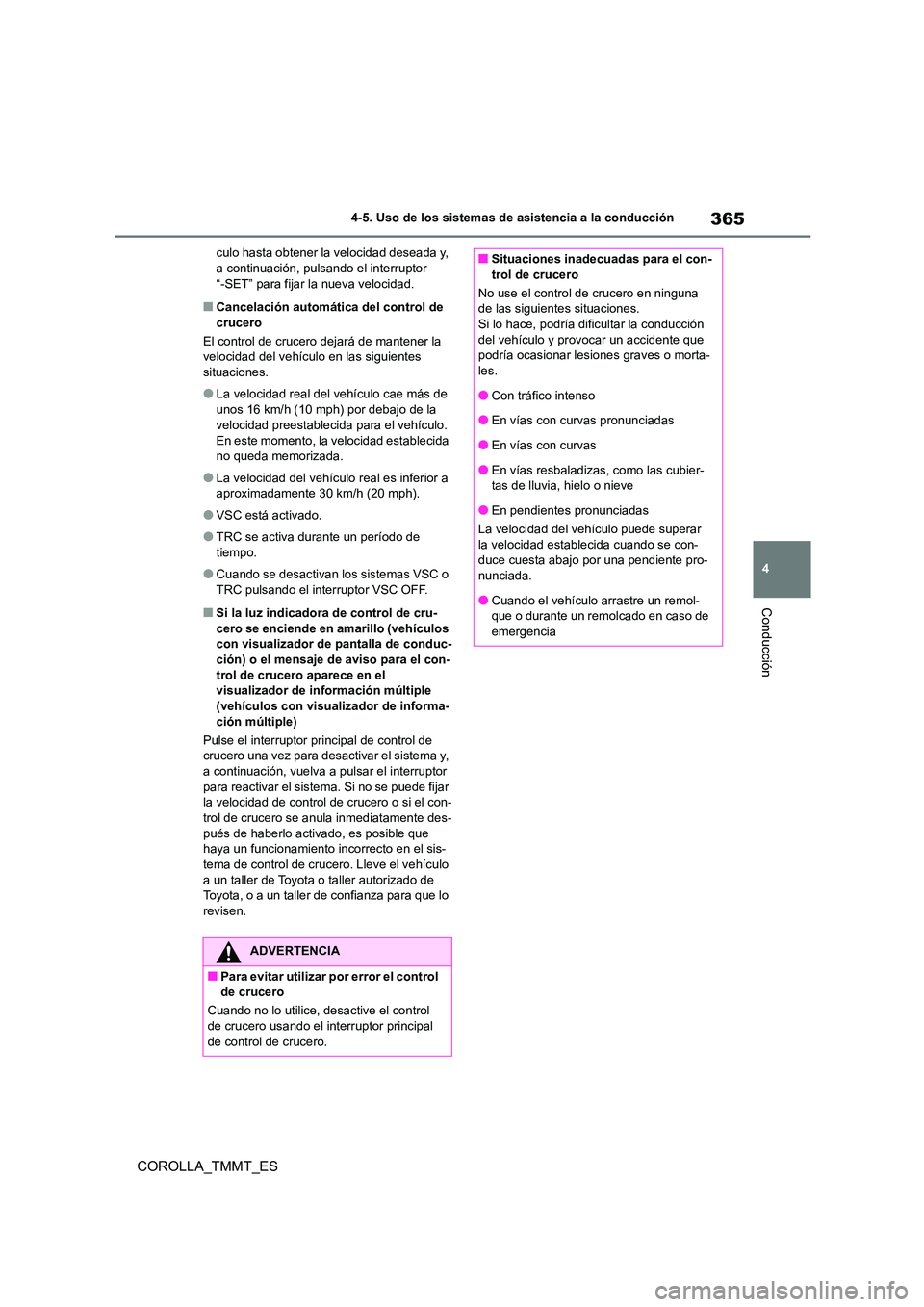 TOYOTA COROLLA 2021 Manual del propietario (in Spanish) 365
4
4-5. Uso de los sistemas de asistencia a la conducción
Conducción
COROLLA_TMMT_ES
culo hasta obtener la velocidad deseada y, a continuación, pulsando el interruptor
“-SET” para fijar TOYOTA COROLLA 2021 Manual del propietario (in Spanish) 365
4
4-5. Uso de los sistemas de asistencia a la conducción
Conducción
COROLLA_TMMT_ES
culo hasta obtener la velocidad deseada y, a continuación, pulsando el interruptor
“-SET” para fijar
