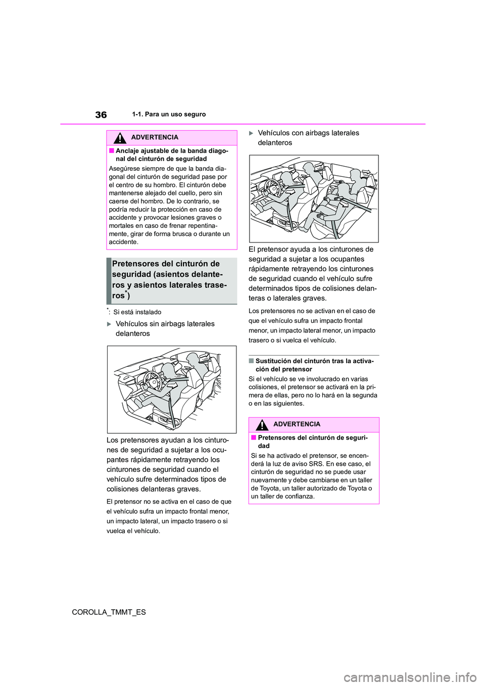 TOYOTA COROLLA 2020 Manual del propietario (in Spanish) 361-1. Para un uso seguro
COROLLA_TMMT_ES
*: Si está instalado
Vehículos sin airbags laterales
delanteros
Los pretensores ayudan a los cinturo-
nes de seguridad a sujetar a los ocu-
pantes r TOYOTA COROLLA 2020 Manual del propietario (in Spanish) 361-1. Para un uso seguro
COROLLA_TMMT_ES
*: Si está instalado
Vehículos sin airbags laterales
delanteros
Los pretensores ayudan a los cinturo-
nes de seguridad a sujetar a los ocu-
pantes r