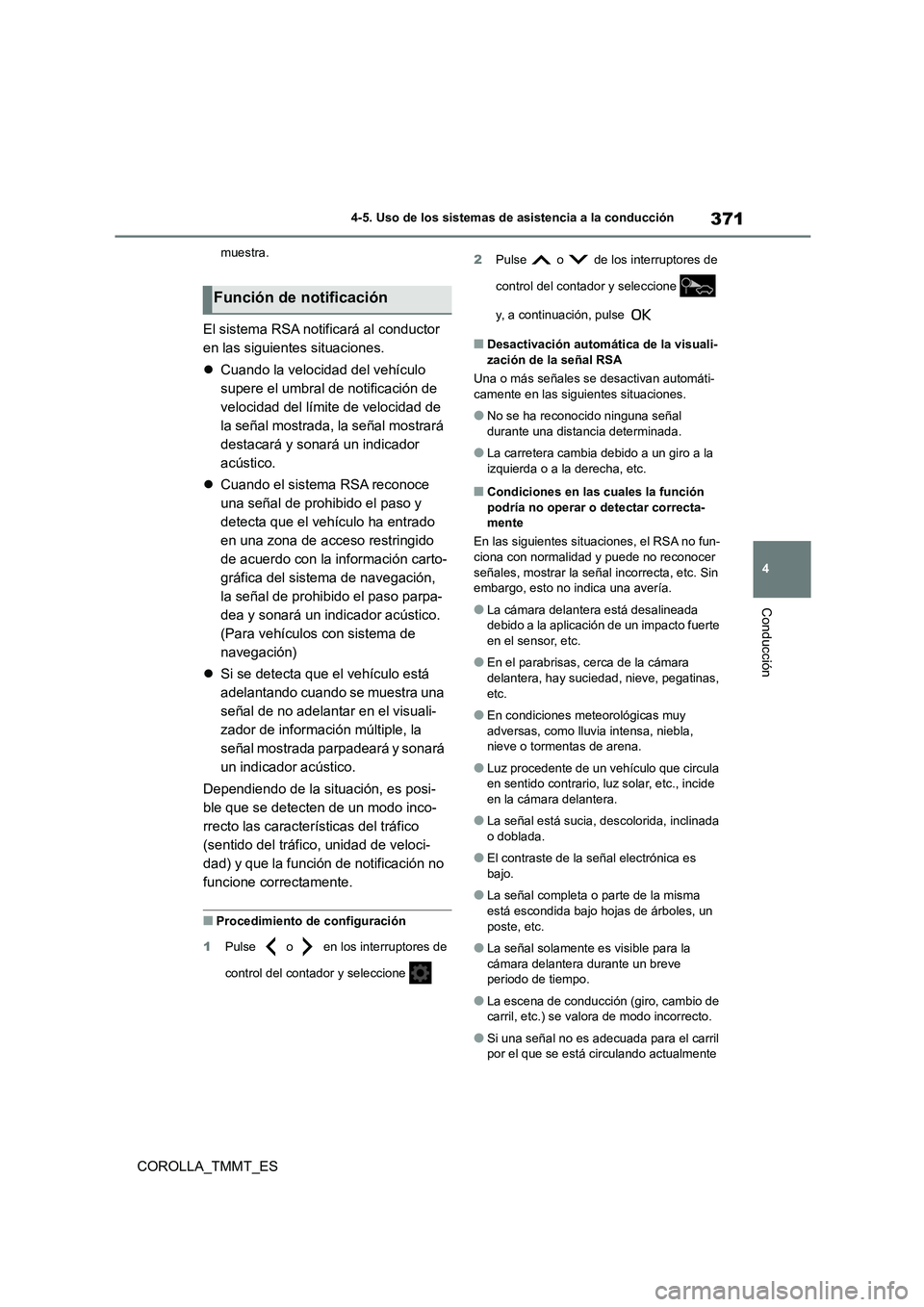 TOYOTA COROLLA 2020 Manual del propietario (in Spanish) 371
4
4-5. Uso de los sistemas de asistencia a la conducción
Conducción
COROLLA_TMMT_ES
muestra.
El sistema RSA notificará al conductor
en las siguientes situaciones.
Cuando la velocidad de TOYOTA COROLLA 2020 Manual del propietario (in Spanish) 371
4
4-5. Uso de los sistemas de asistencia a la conducción
Conducción
COROLLA_TMMT_ES
muestra.
El sistema RSA notificará al conductor
en las siguientes situaciones.
Cuando la velocidad de