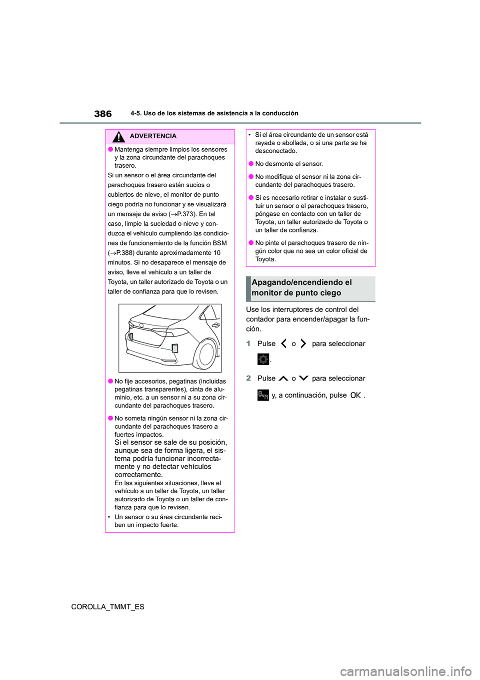 TOYOTA COROLLA 2021 Manual del propietario (in Spanish) 3864-5. Uso de los sistemas de asistencia a la conducción
COROLLA_TMMT_ES
Use los interruptores de control del
contador para encender/apagar la fun-
ción.
1 Pulse o para seleccionar
.
2 P TOYOTA COROLLA 2021 Manual del propietario (in Spanish) 3864-5. Uso de los sistemas de asistencia a la conducción
COROLLA_TMMT_ES
Use los interruptores de control del
contador para encender/apagar la fun-
ción.
1 Pulse o para seleccionar
.
2 P