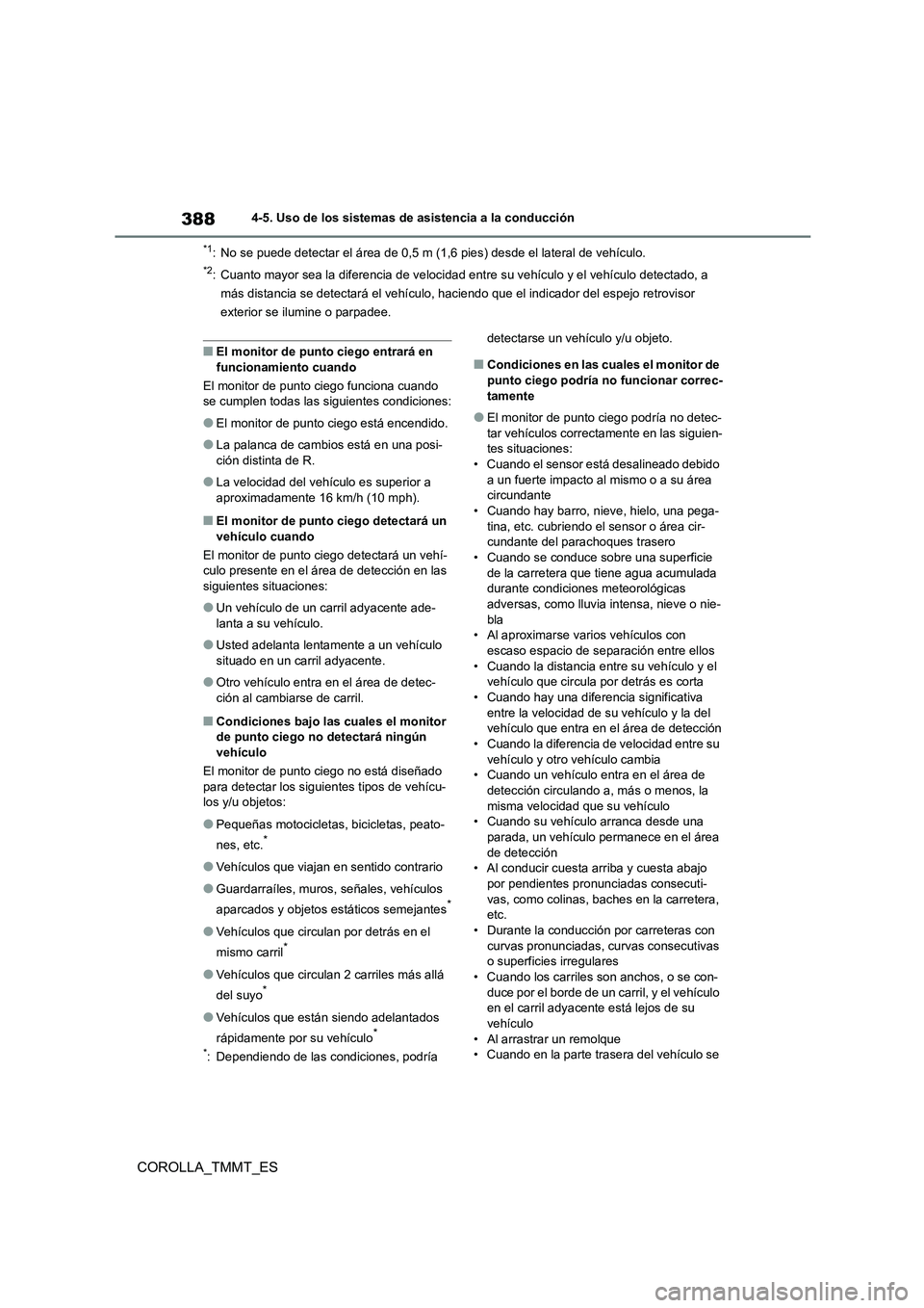 TOYOTA COROLLA 2021 Manual del propietario (in Spanish) 3884-5. Uso de los sistemas de asistencia a la conducción
COROLLA_TMMT_ES
*1: No se puede detectar el área de 0,5 m (1,6 pies) desde el lateral de vehículo.
*2: Cuanto mayor sea la diferencia de ve TOYOTA COROLLA 2021 Manual del propietario (in Spanish) 3884-5. Uso de los sistemas de asistencia a la conducción
COROLLA_TMMT_ES
*1: No se puede detectar el área de 0,5 m (1,6 pies) desde el lateral de vehículo.
*2: Cuanto mayor sea la diferencia de ve