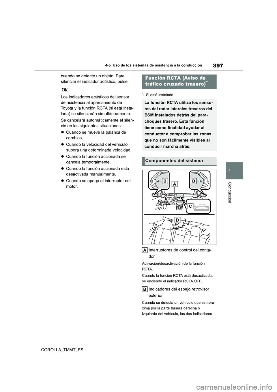 TOYOTA COROLLA 2020  Manual del propietario (in Spanish) 397
4 
4-5. Uso de los sistemas de asistencia a la conducción
Conducción
COROLLA_TMMT_ES 
cuando se detecte un objeto. Para  
silenciar el indicador acústico, pulse  
.  
Los indicadores acústicos