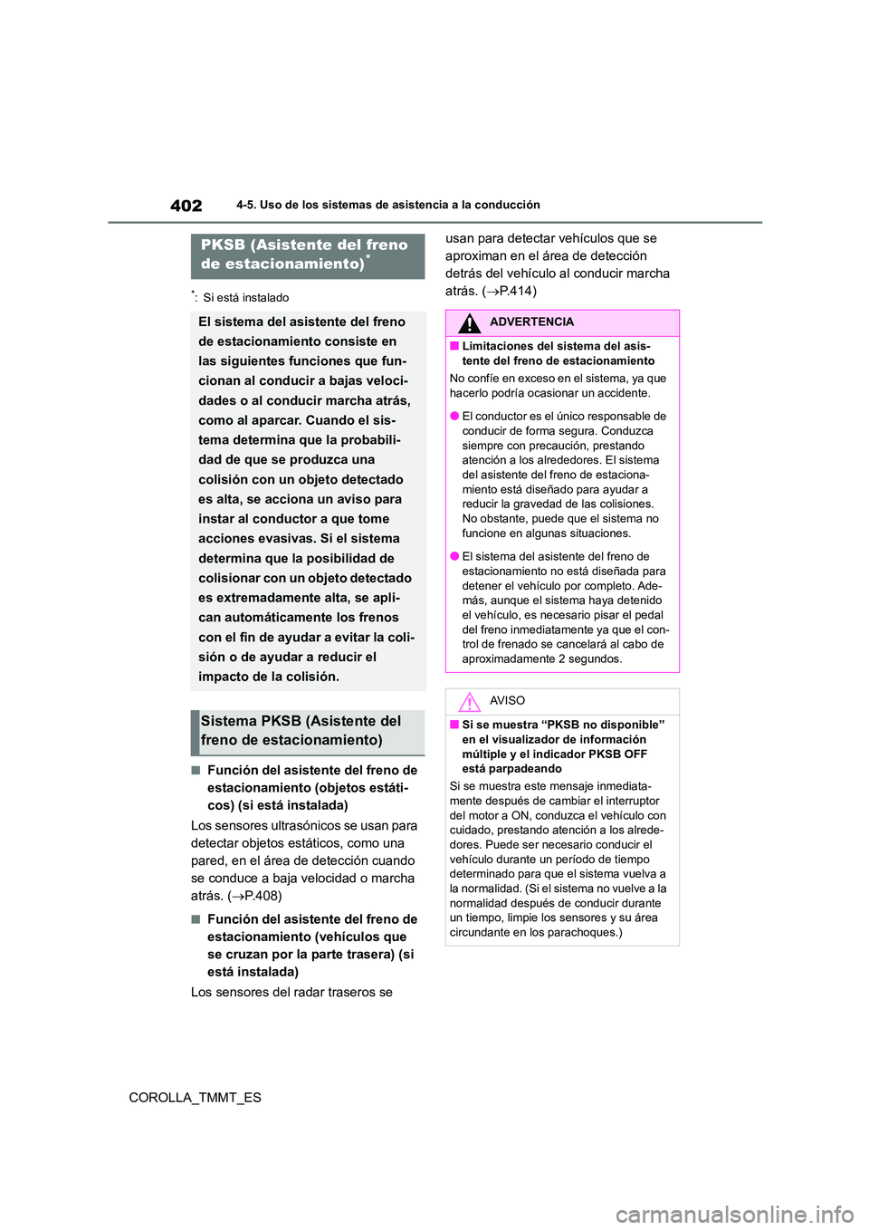 TOYOTA COROLLA 2021  Manual del propietario (in Spanish) 4024-5. Uso de los sistemas de asistencia a la conducción
COROLLA_TMMT_ES
*: Si está instalado
■Función del asistente del freno de  
estacionamiento (objetos estáti-
cos) (si está instalada) 
L