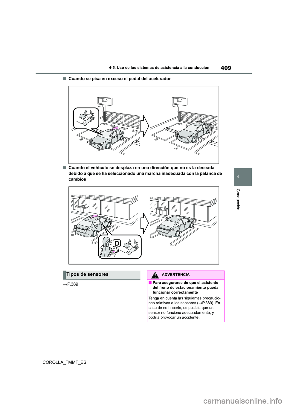 TOYOTA COROLLA 2021 Manual del propietario (in Spanish) 409
4
4-5. Uso de los sistemas de asistencia a la conducción
Conducción
COROLLA_TMMT_ES
■Cuando se pisa en exceso el pedal del acelerador
■Cuando el vehículo se desplaza en una dirección que TOYOTA COROLLA 2021 Manual del propietario (in Spanish) 409
4
4-5. Uso de los sistemas de asistencia a la conducción
Conducción
COROLLA_TMMT_ES
■Cuando se pisa en exceso el pedal del acelerador
■Cuando el vehículo se desplaza en una dirección que