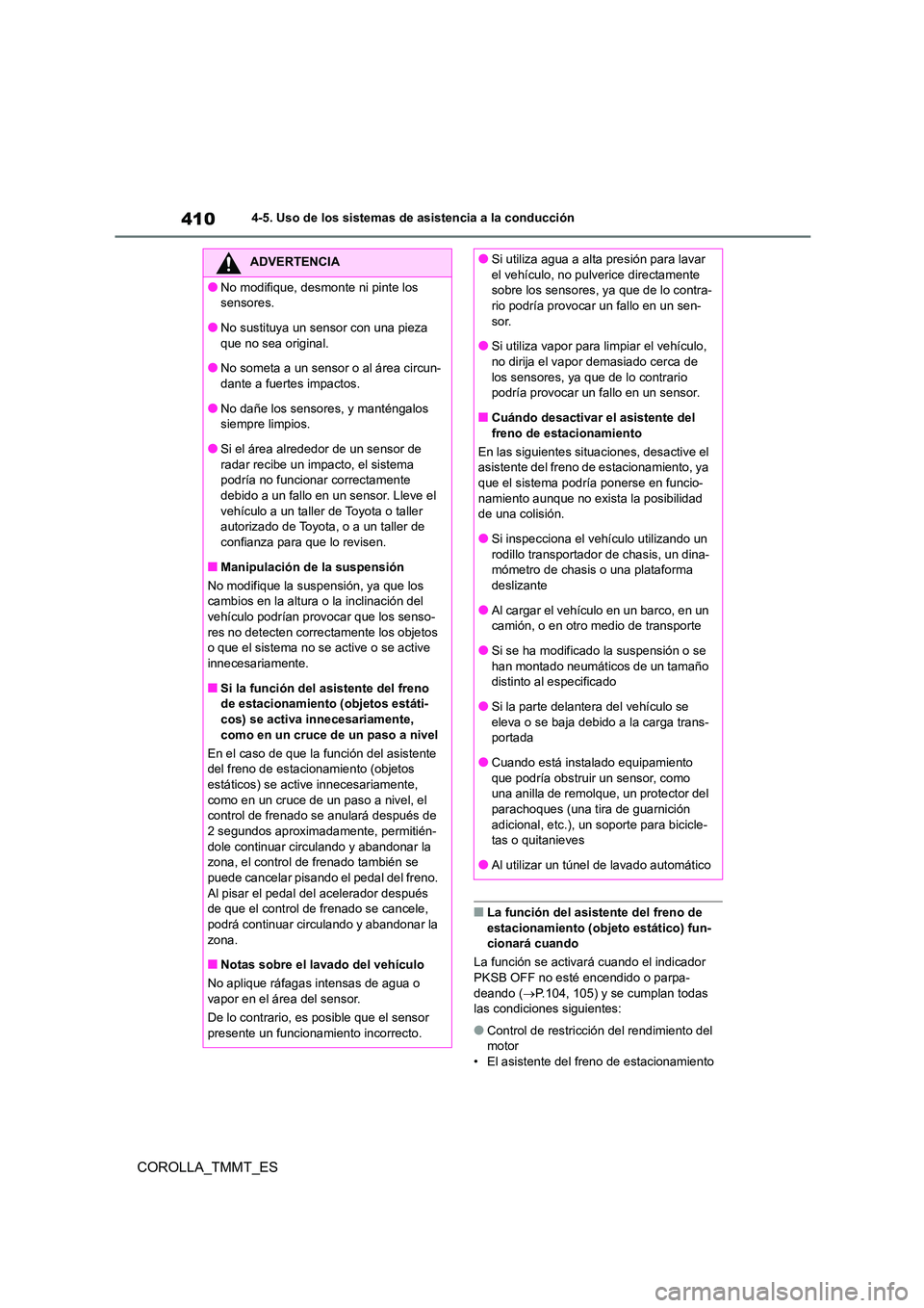 TOYOTA COROLLA 2021 Manual del propietario (in Spanish) 4104-5. Uso de los sistemas de asistencia a la conducción
COROLLA_TMMT_ES
■La función del asistente del freno de
estacionamiento (objeto estático) fun- cionará cuando
La función se activará TOYOTA COROLLA 2021 Manual del propietario (in Spanish) 4104-5. Uso de los sistemas de asistencia a la conducción
COROLLA_TMMT_ES
■La función del asistente del freno de
estacionamiento (objeto estático) fun- cionará cuando
La función se activará