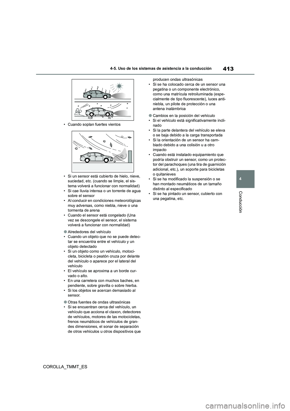 TOYOTA COROLLA 2021 Manual del propietario (in Spanish) 413
4
4-5. Uso de los sistemas de asistencia a la conducción
Conducción
COROLLA_TMMT_ES
• Cuando soplan fuertes vientos
• Si un sensor está cubierto de hielo, nieve,
suciedad, etc. (cuando TOYOTA COROLLA 2021 Manual del propietario (in Spanish) 413
4
4-5. Uso de los sistemas de asistencia a la conducción
Conducción
COROLLA_TMMT_ES
• Cuando soplan fuertes vientos
• Si un sensor está cubierto de hielo, nieve,
suciedad, etc. (cuando