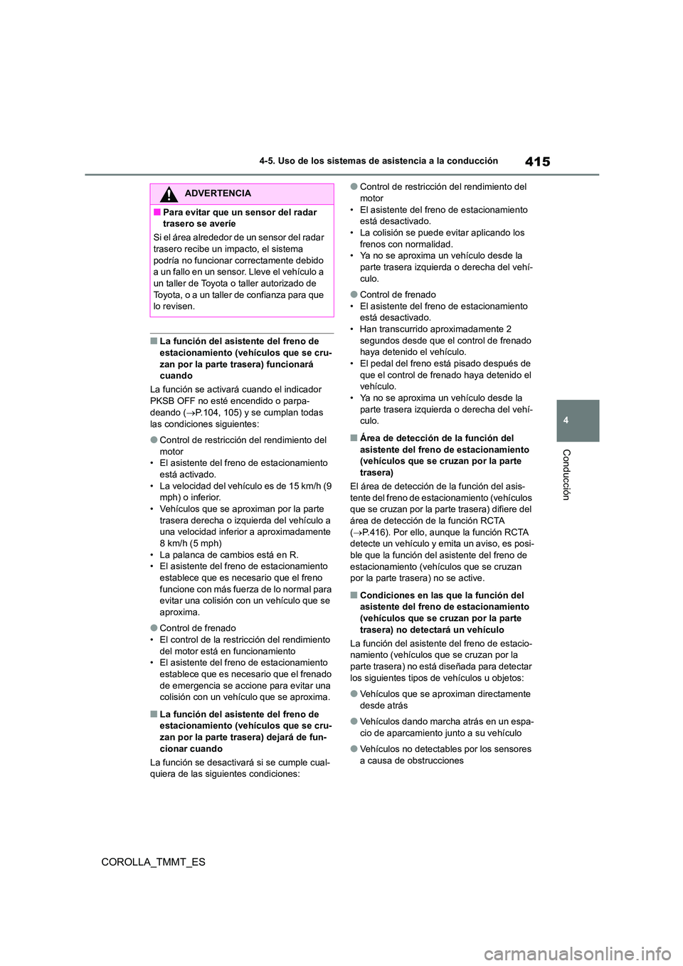 TOYOTA COROLLA 2021 Manual del propietario (in Spanish) 415
4
4-5. Uso de los sistemas de asistencia a la conducción
Conducción
COROLLA_TMMT_ES
■La función del asistente del freno de
estacionamiento (vehículos que se cru-
zan por la parte trasera) TOYOTA COROLLA 2021 Manual del propietario (in Spanish) 415
4
4-5. Uso de los sistemas de asistencia a la conducción
Conducción
COROLLA_TMMT_ES
■La función del asistente del freno de
estacionamiento (vehículos que se cru-
zan por la parte trasera)