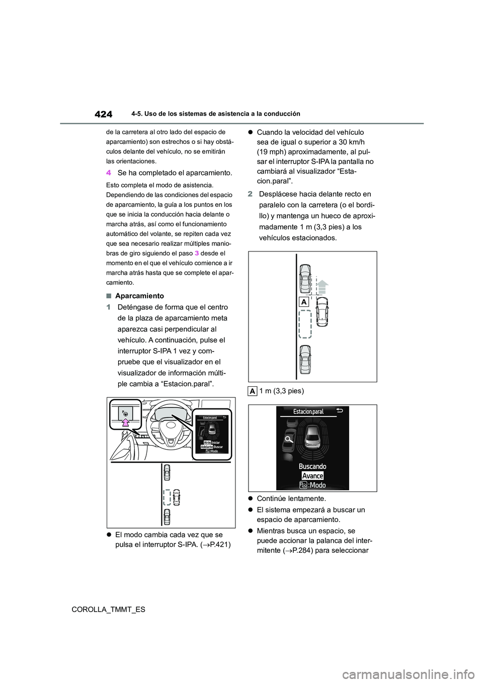 TOYOTA COROLLA 2021  Manual del propietario (in Spanish) 4244-5. Uso de los sistemas de asistencia a la conducción
COROLLA_TMMT_ES
de la carretera al otro lado del espacio de  
aparcamiento) son estrechos o si hay obstá-
culos delante del vehículo, no se