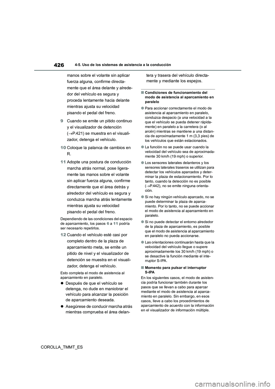 TOYOTA COROLLA 2021  Manual del propietario (in Spanish) 4264-5. Uso de los sistemas de asistencia a la conducción
COROLLA_TMMT_ES 
manos sobre el volante sin aplicar  
fuerza alguna, confirme directa-
mente que el área delante y alrede-
dor del vehículo