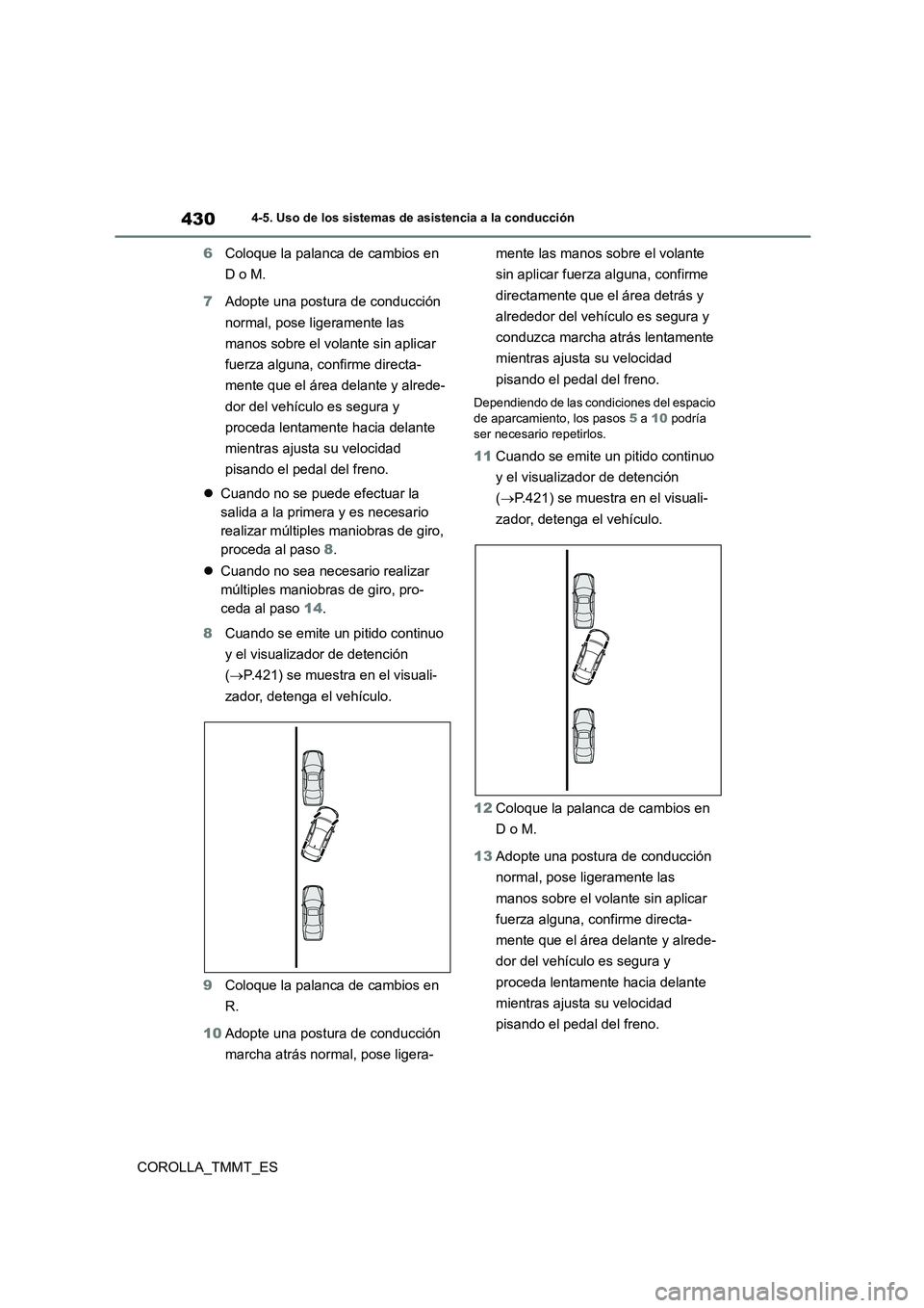 TOYOTA COROLLA 2021  Manual del propietario (in Spanish) 4304-5. Uso de los sistemas de asistencia a la conducción
COROLLA_TMMT_ES 
6 Coloque la palanca de cambios en  
D o M. 
7 Adopte una postura de conducción  
normal, pose ligeramente las 
manos sobre