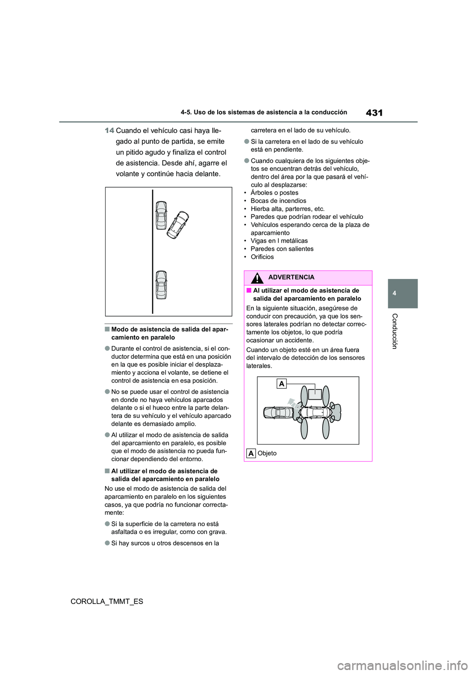 TOYOTA COROLLA 2021  Manual del propietario (in Spanish) 431
4 
4-5. Uso de los sistemas de asistencia a la conducción
Conducción
COROLLA_TMMT_ES 
14 Cuando el vehículo casi haya lle- 
gado al punto de partida, se emite 
un pitido agudo y finaliza el con