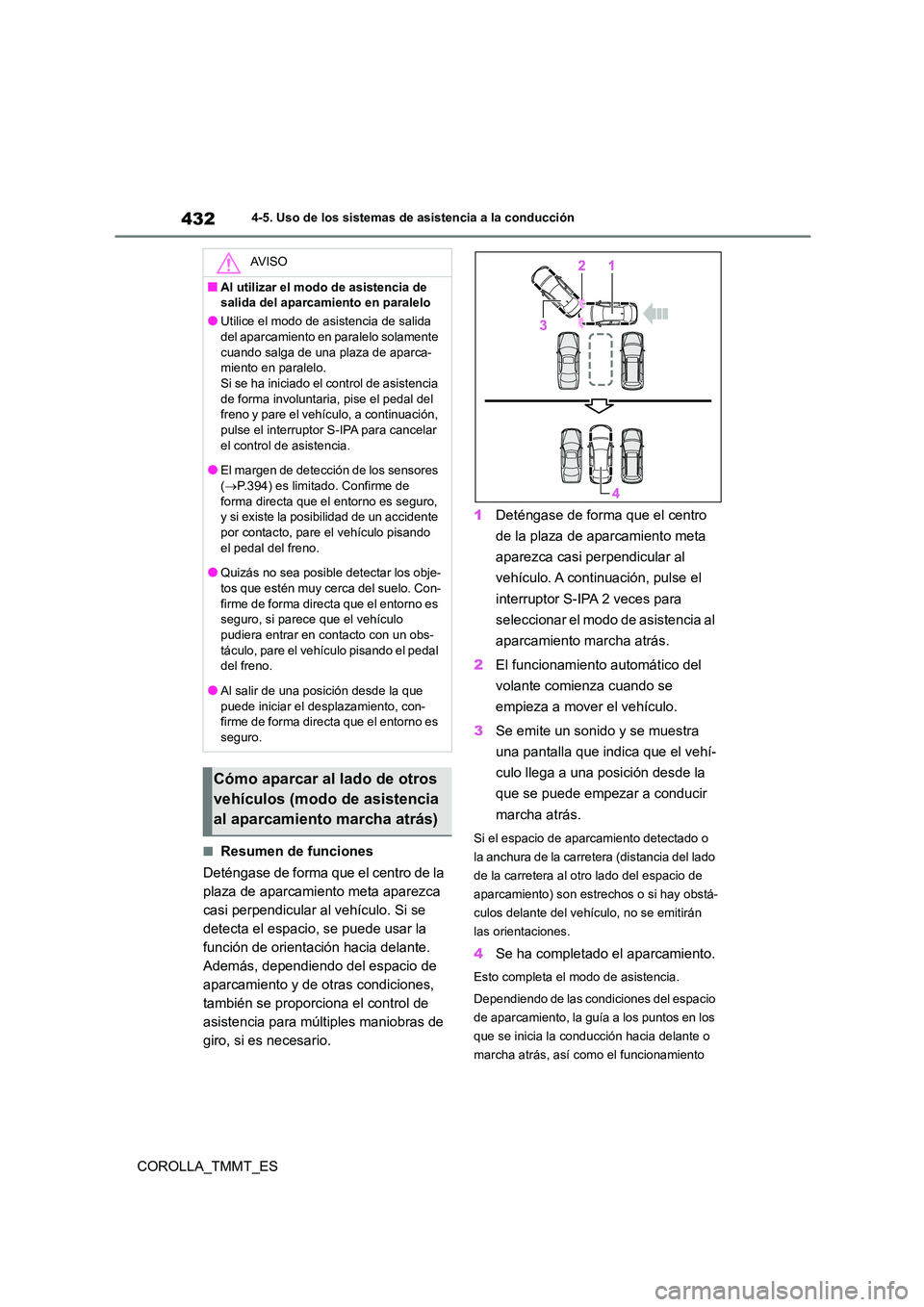 TOYOTA COROLLA 2021  Manual del propietario (in Spanish) 4324-5. Uso de los sistemas de asistencia a la conducción
COROLLA_TMMT_ES
■Resumen de funciones 
Deténgase de forma que el centro de la  
plaza de aparcamiento meta aparezca 
casi perpendicular al