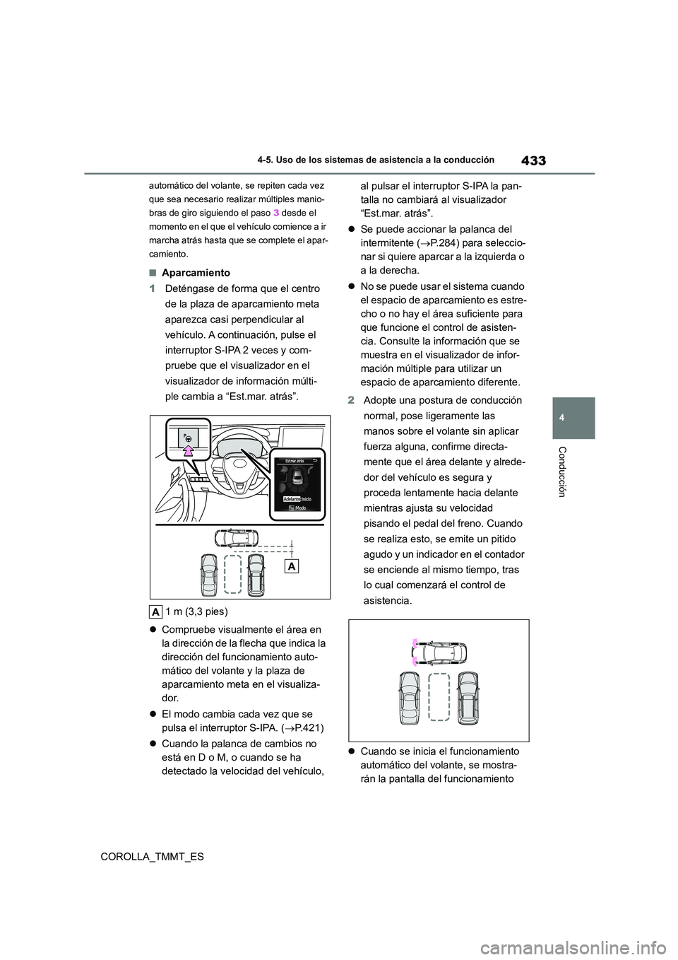 TOYOTA COROLLA 2021  Manual del propietario (in Spanish) 433
4 
4-5. Uso de los sistemas de asistencia a la conducción
Conducción
COROLLA_TMMT_ES
automático del volante, se repiten cada vez  
que sea necesario realizar múltiples manio-
bras de giro sigu
