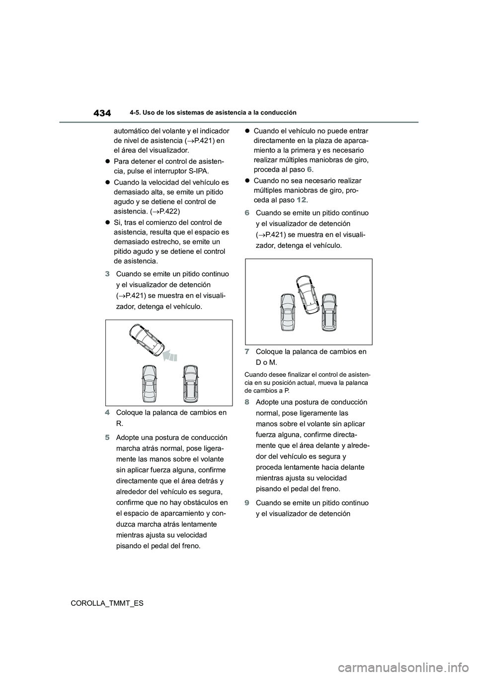 TOYOTA COROLLA 2021  Manual del propietario (in Spanish) 4344-5. Uso de los sistemas de asistencia a la conducción
COROLLA_TMMT_ES 
automático del volante y el indicador  
de nivel de asistencia ( P.421) en  
el área del visualizador. 
 Para detene