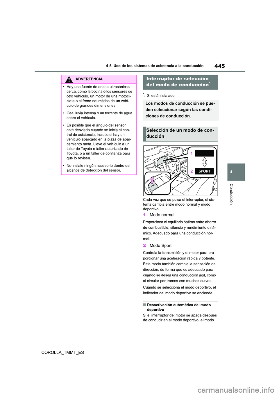 TOYOTA COROLLA 2021 Manual del propietario (in Spanish) 445
4
4-5. Uso de los sistemas de asistencia a la conducción
Conducción
COROLLA_TMMT_ES
*: Si está instalado
Cada vez que se pulsa el interruptor, el sis- tema cambia entre modo normal y modo
d TOYOTA COROLLA 2021 Manual del propietario (in Spanish) 445
4
4-5. Uso de los sistemas de asistencia a la conducción
Conducción
COROLLA_TMMT_ES
*: Si está instalado
Cada vez que se pulsa el interruptor, el sis- tema cambia entre modo normal y modo
d