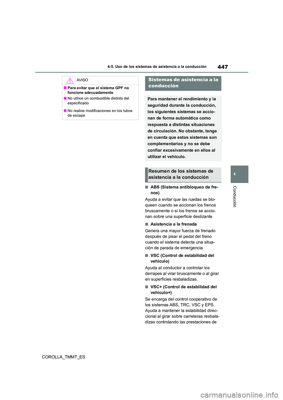 TOYOTA COROLLA 2021 Manual del propietario (in Spanish) 447
4
4-5. Uso de los sistemas de asistencia a la conducción
Conducción
COROLLA_TMMT_ES
■ABS (Sistema antibloqueo de fre-
nos)
Ayuda a evitar que las ruedas se blo-
queen cuando se accionan lo TOYOTA COROLLA 2021 Manual del propietario (in Spanish) 447
4
4-5. Uso de los sistemas de asistencia a la conducción
Conducción
COROLLA_TMMT_ES
■ABS (Sistema antibloqueo de fre-
nos)
Ayuda a evitar que las ruedas se blo-
queen cuando se accionan lo