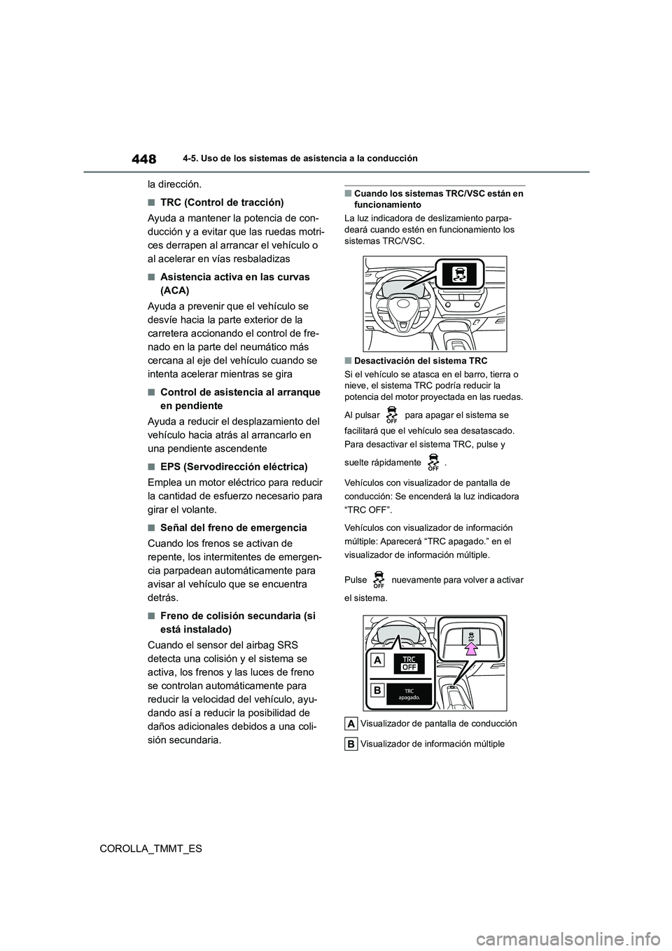 TOYOTA COROLLA 2021 Manual del propietario (in Spanish) 4484-5. Uso de los sistemas de asistencia a la conducción
COROLLA_TMMT_ES
la dirección.
■TRC (Control de tracción)
Ayuda a mantener la potencia de con-
ducción y a evitar que las ruedas motri TOYOTA COROLLA 2021 Manual del propietario (in Spanish) 4484-5. Uso de los sistemas de asistencia a la conducción
COROLLA_TMMT_ES
la dirección.
■TRC (Control de tracción)
Ayuda a mantener la potencia de con-
ducción y a evitar que las ruedas motri