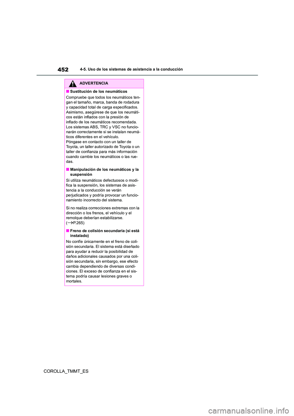 TOYOTA COROLLA 2021  Manual del propietario (in Spanish) 4524-5. Uso de los sistemas de asistencia a la conducción
COROLLA_TMMT_ES
ADVERTENCIA
■Sustitución de los neumáticos 
Compruebe que todos los neumáticos ten- 
gan el tamaño, marca, banda de rod