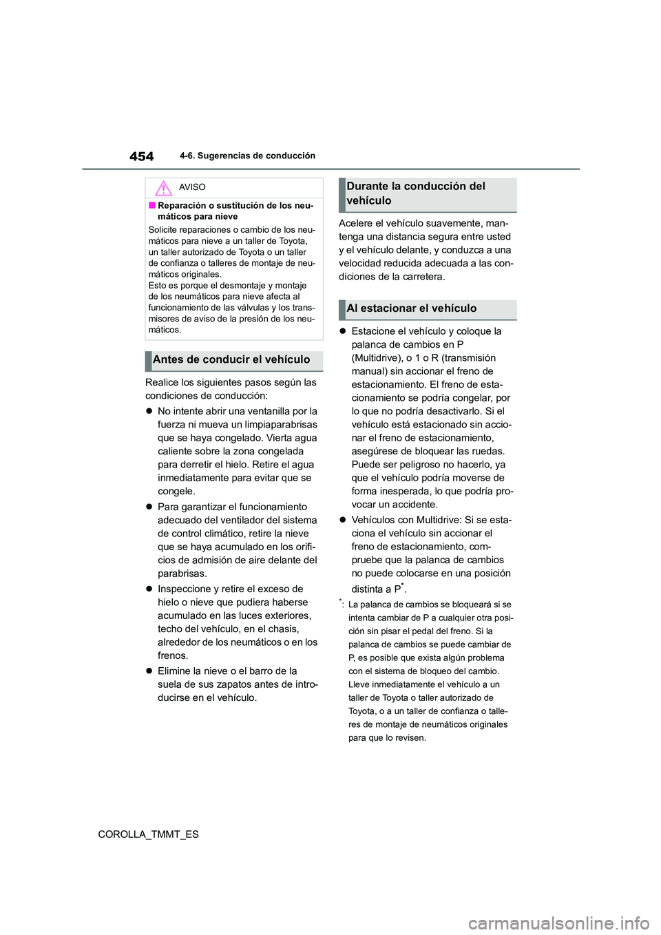 TOYOTA COROLLA 2021  Manual del propietario (in Spanish) 4544-6. Sugerencias de conducción
COROLLA_TMMT_ES 
Realice los siguientes pasos según las  
condiciones de conducción: 
 No intente abrir una ventanilla por la  
fuerza ni mueva un limpiaparabri