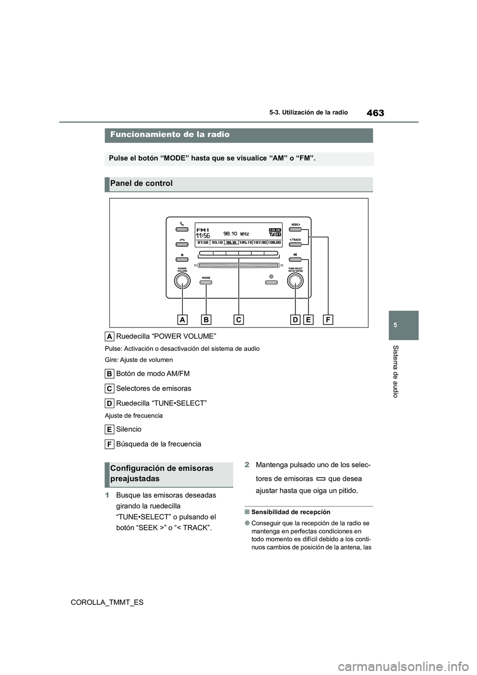 TOYOTA COROLLA 2021 Manual del propietario (in Spanish) 463
5
5-3. Utilización de la radio
Sistema de audio
COROLLA_TMMT_ES
5-3.Utilización de la radio
Ruedecilla “POWER VOLUME”
Pulse: Activación o desactivación del sistema de audio
Gire: Ajuste TOYOTA COROLLA 2021 Manual del propietario (in Spanish) 463
5
5-3. Utilización de la radio
Sistema de audio
COROLLA_TMMT_ES
5-3.Utilización de la radio
Ruedecilla “POWER VOLUME”
Pulse: Activación o desactivación del sistema de audio
Gire: Ajuste