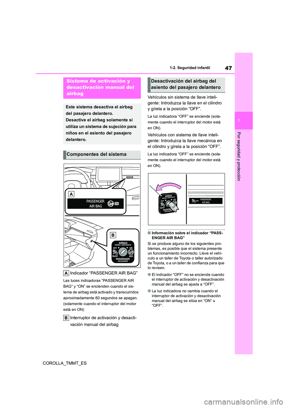 TOYOTA COROLLA 2021 Manual del propietario (in Spanish) 47
1
1-2. Seguridad infantil
Por seguridad y protección
COROLLA_TMMT_ES
1-2.Seguridad infantil
Indicador “PASSENGER AIR BAG”
Las luces indicadoras “PASSENGER AIR
BAG” y “ON” se enciend TOYOTA COROLLA 2021 Manual del propietario (in Spanish) 47
1
1-2. Seguridad infantil
Por seguridad y protección
COROLLA_TMMT_ES
1-2.Seguridad infantil
Indicador “PASSENGER AIR BAG”
Las luces indicadoras “PASSENGER AIR
BAG” y “ON” se enciend