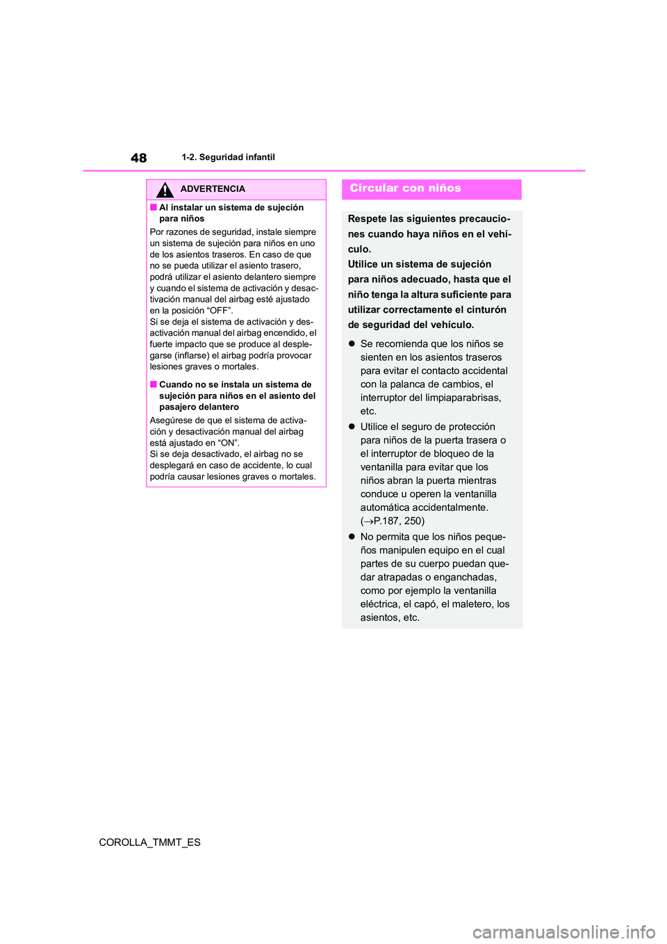 TOYOTA COROLLA 2021 Manual del propietario (in Spanish) 481-2. Seguridad infantil
COROLLA_TMMT_ES
ADVERTENCIA
■Al instalar un sistema de sujeción
para niños
Por razones de seguridad, instale siempre
un sistema de sujeción para niños en uno de l TOYOTA COROLLA 2021 Manual del propietario (in Spanish) 481-2. Seguridad infantil
COROLLA_TMMT_ES
ADVERTENCIA
■Al instalar un sistema de sujeción
para niños
Por razones de seguridad, instale siempre
un sistema de sujeción para niños en uno de l