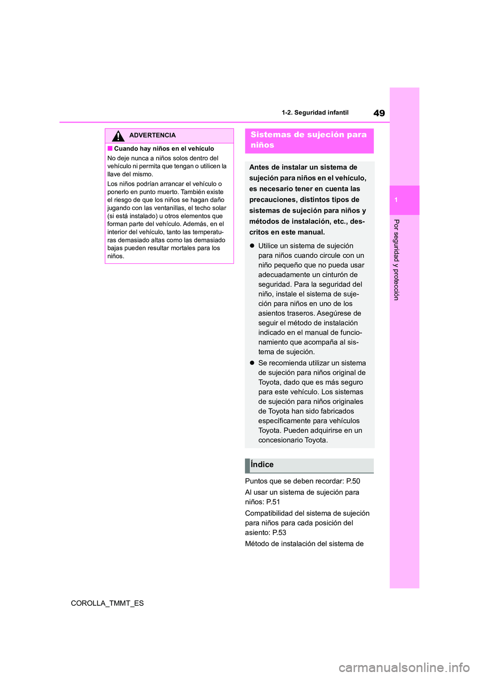 TOYOTA COROLLA 2020 Manual del propietario (in Spanish) 49
1
1-2. Seguridad infantil
Por seguridad y protección
COROLLA_TMMT_ES
Puntos que se deben recordar: P.50
Al usar un sistema de sujeción para
niños: P.51
Compatibilidad del sistema de sujeci TOYOTA COROLLA 2020 Manual del propietario (in Spanish) 49
1
1-2. Seguridad infantil
Por seguridad y protección
COROLLA_TMMT_ES
Puntos que se deben recordar: P.50
Al usar un sistema de sujeción para
niños: P.51
Compatibilidad del sistema de sujeci